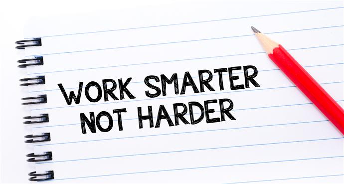 Don’t work hard, work smart